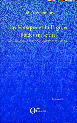 Le masque et la figure : études sur le rire : la Genèse, le rire noir, l'utopie, la Shoah