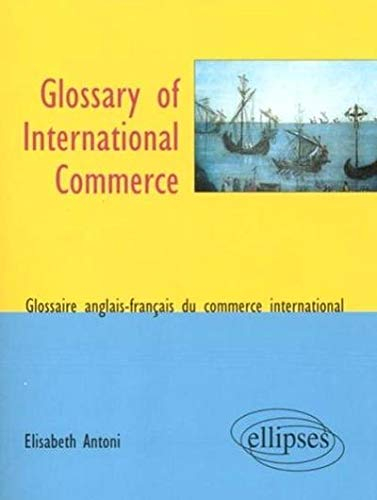 Glossary of international commerce : glossaire anglais-français du commerce international