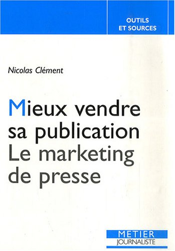Mieux vendre sa publication : le marketing de presse