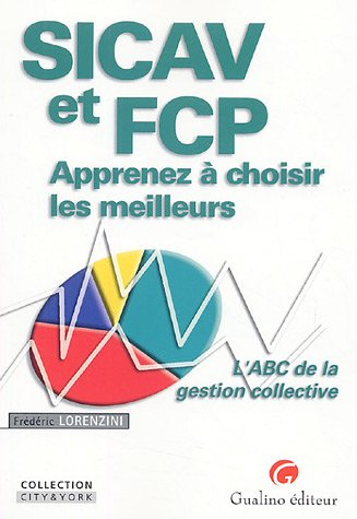 Sicav et FCP : apprenez à choisir les meilleurs : l'abc de la gestion collective