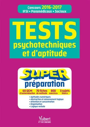 Tests psychotechniques et d'aptitude : super préparation : concours 2016-2017, IFSI, paramédicaux, s