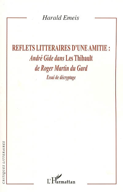 Reflets littéraires d'une amitié : André Gide dans les Thibault de Roger Martin du Gard : essai de d