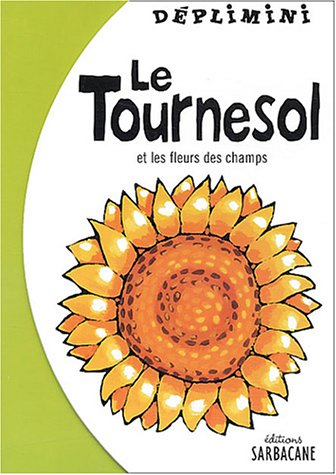 Le tournesol : et les fleurs des champs