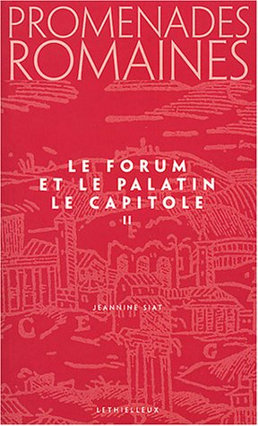 Promenades romaines. Vol. 2. Le Forum, le Capitole et le Palatin