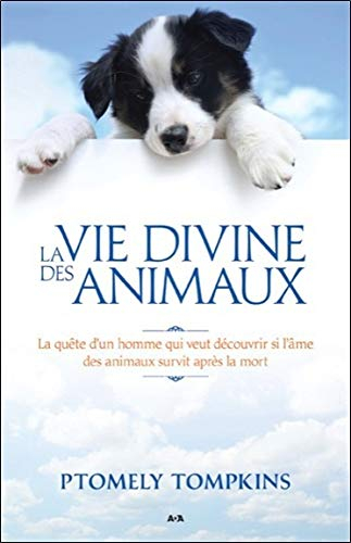La vie divine des animaux : quête d’un homme qui veut découvrir si l’âme des animaux survit après la