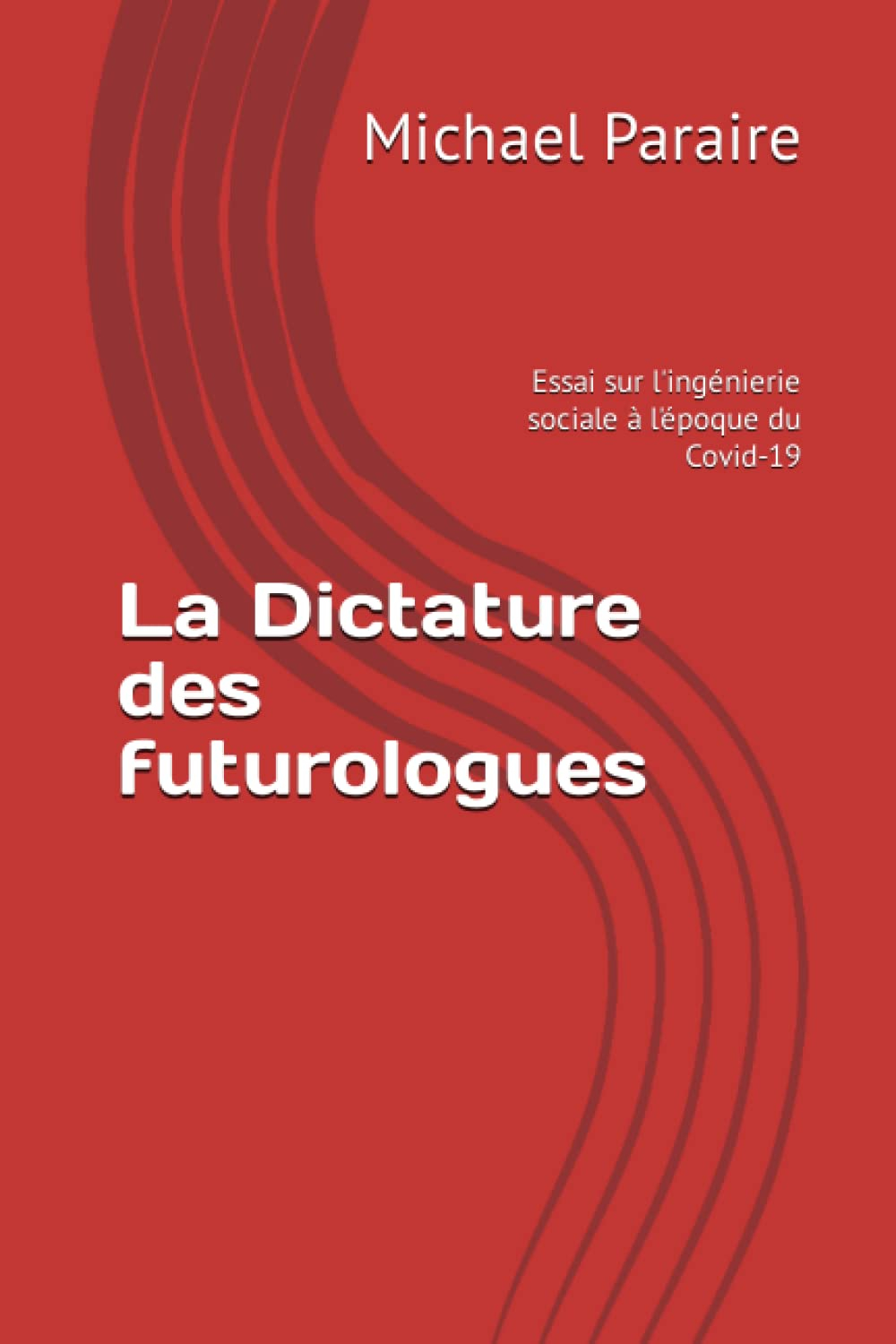 La Dictature des futurologues: Essai sur l'ingénierie sociale à l'époque du Covid-19