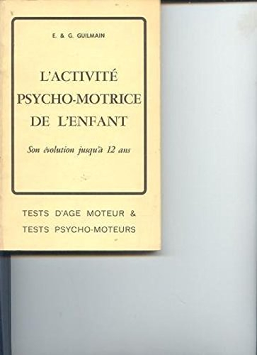 l'activité psycho-motrice de l'enfant : son évolution de la naissance à 12 ans, tests d'âge moteur e