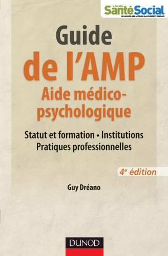 Guide de l'AMP, aide médico-psychologique : statut et formation, institutions, pratiques professionn