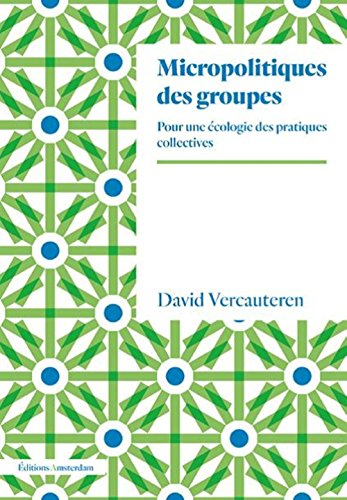 Micropolitiques des groupes : pour une écologie des pratiques collectives
