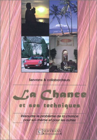 La chance et ses techniques : résoudre le problème de la chance pour soi-même et pour les autres