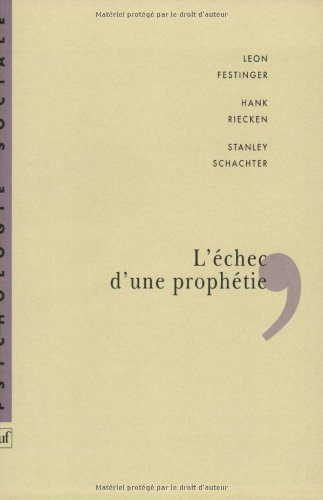 L'Echec d'une prophétie : psychologie sociale d'un groupe de fidèles qui prédisaient la fin du monde