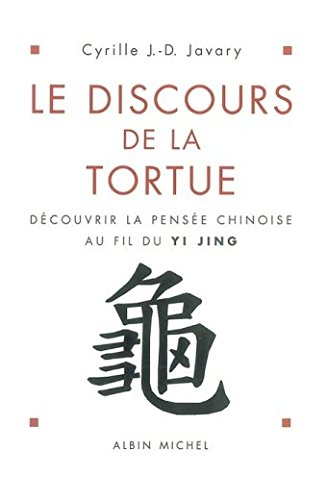 Le discours de la tortue : découvrir la pensée chinoise au fil du Yi Jing