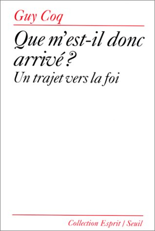 Que m'est-il donc arrivé ? : un trajet vers la foi