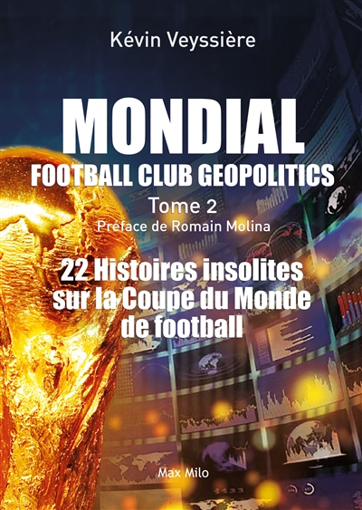 Football club geopolitics. Vol. 2. Mondial : 22 histoires insolites sur la Coupe du monde de footbal