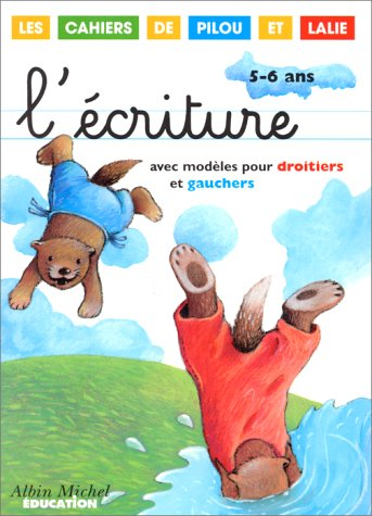 L'écriture : modèles pour droitiers et gauchers, 5-6 ans : les cahiers de Pilou et Lalie