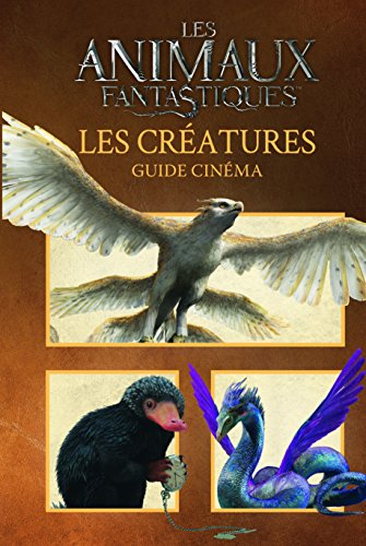 Les animaux fantastiques : les créatures : guide cinéma