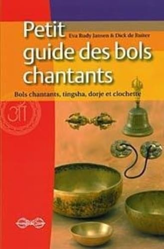 Petit guide des bols chantants : bols chantants, tingsha, dorje et clochette