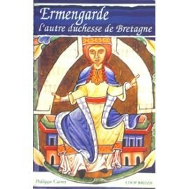 Ermengarde d'Anjou, l'autre duchesse de Bretagne : la couronne ou le voile : essai de biographie his
