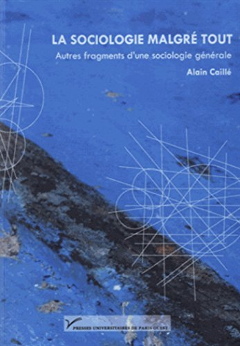 La sociologie malgré tout : autres fragments d'une sociologie générale