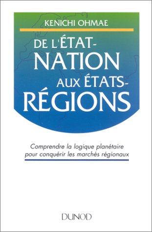 De l'Etat-nation aux Etats-régions : comprendre la logique planétaire pour conquérir les marchés rég