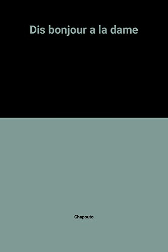 Dis bonjour à la dame