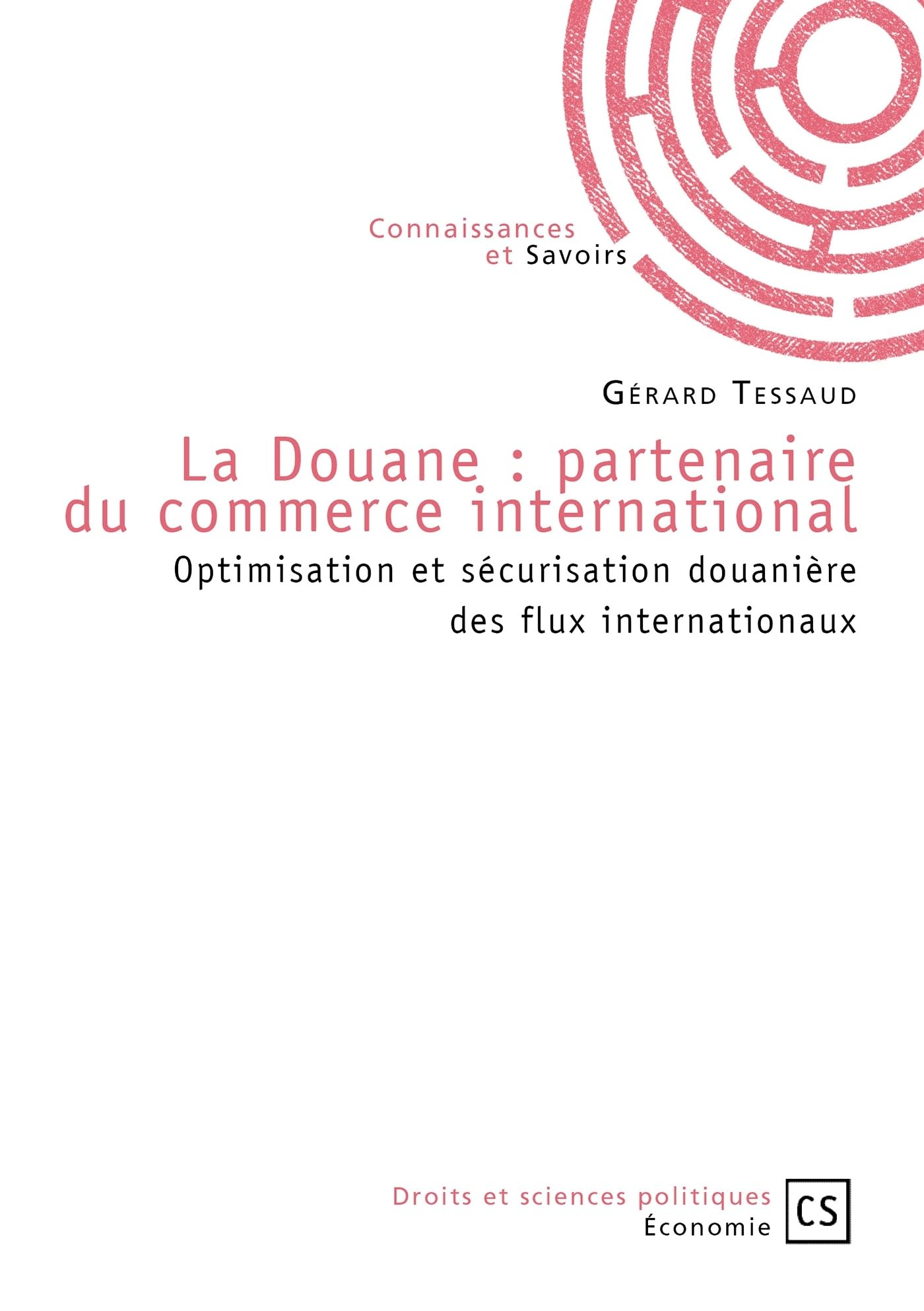 La douane : partenaire du commerce international : optimisation et sécurisation douanière des flux i