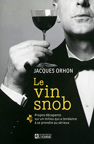 Le vin snob : propos décapants sur un milieu qui a tendance à se prendre au sérieux