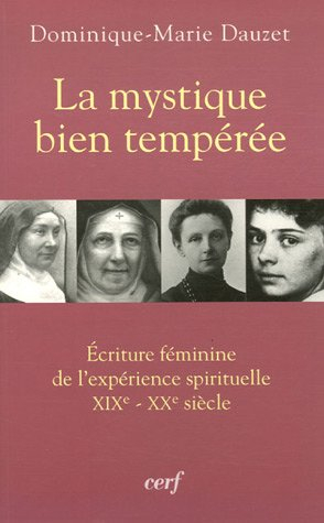La mystique bien tempérée : écriture féminine de l'expérience spirituelle, XIXe-XXe siècle
