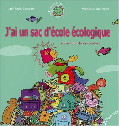 J'ai un sac d'école écologique : et des fournitures durables