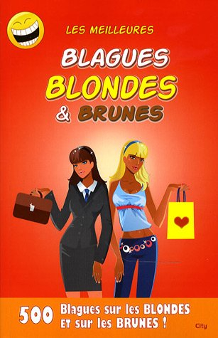 Les meilleures blagues blondes &amp; brunes : 400 blagues pas très gentilles pour les blondes et les bru