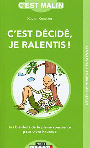 C'est décidé, je ralentis ! : les bienfaits de la pleine conscience pour vivre heureux