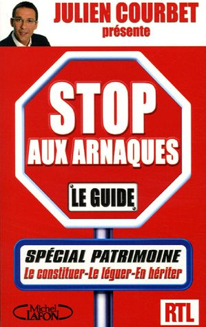 Stop aux arnaques : le guide : spécial patrimoine