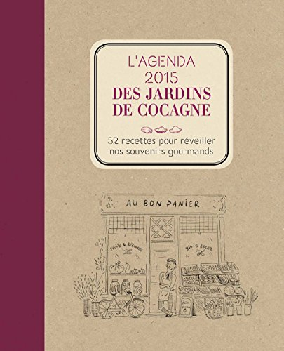 L'agenda 2015 des jardins de Cocagne : 52 recettes pour réveiller nos souvenirs gourmands