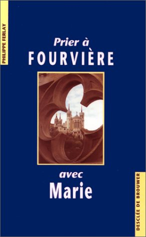 Prier à Fourvière avec Marie