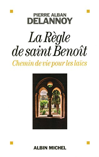La règle de saint Benoît : chemin de vie pour les laïcs
