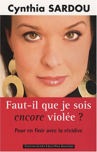 Faut-il que je sois encore violée ? : pour en finir avec la récidive