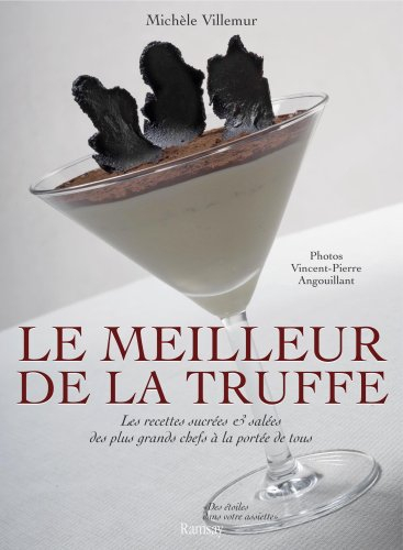 Le meilleur de la truffe : les recettes sucrées & salées des plus grands chefs à la portée de tous