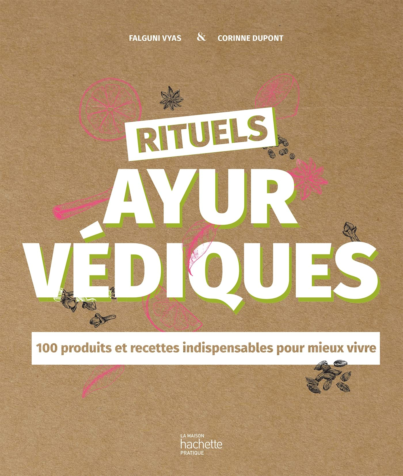 Rituels ayurvédiques : 100 produits et recettes indispensables pour mieux vivre