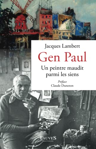 Gen Paul : un peintre maudit parmi les siens : Suzanne Valadon, Maurice Utrillo, Francis Carco, etc.