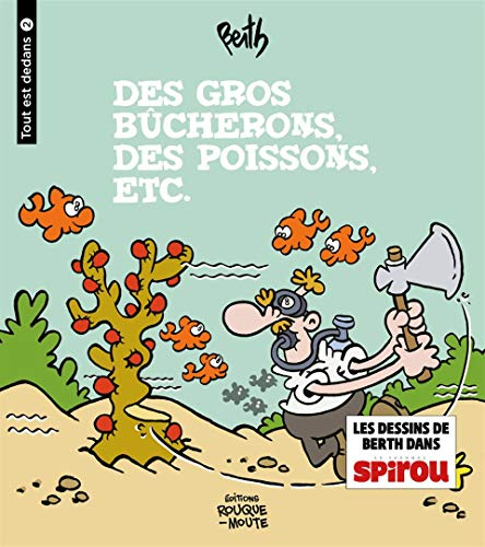 Tout est dedans. Vol. 2. Des gros bûcherons, des poissons, etc.