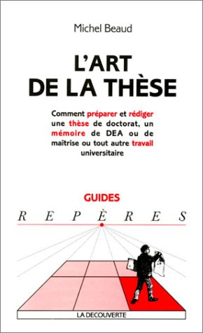 L'art de la thèse : comment préparer et rédiger une thèse de doctorat, un mémoire de DEA ou de maîtr