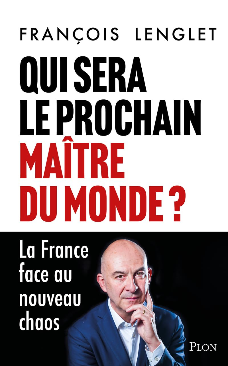 Qui sera le prochain maître du monde ? : la France face au nouveau chaos