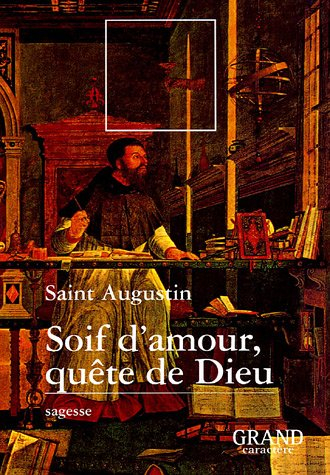 Soif d'amour, quête de Dieu : extraits des Confessions