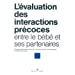L'EVALUATION DES INTERACTIONS PRECOCES ENTRE LE BEBE ET SES PARTENAIRES