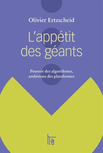 L'appétit des géants : pouvoir des algorithmes, ambitions des plateformes