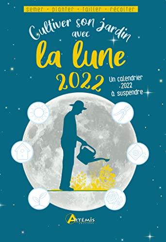 Cultiver son jardin avec la Lune 2022 : semer, planter, tailler, récolter