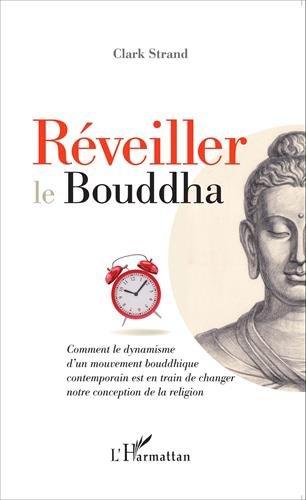Réveiller le Bouddha : comment le dynamisme d'un mouvement bouddhique contemporain est en train de c