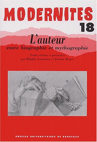 Modernités, n° 18. L'auteur entre biographie et mythographie