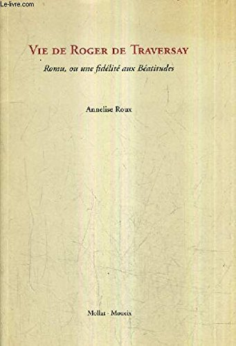 Vie de Roger de Traversay : Romu ou Une fidélité aux béatitudes