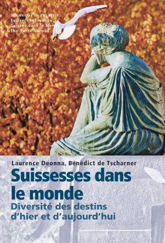 suissesses dans le monde : diversité des destins d'hier et d'aujourd'hui